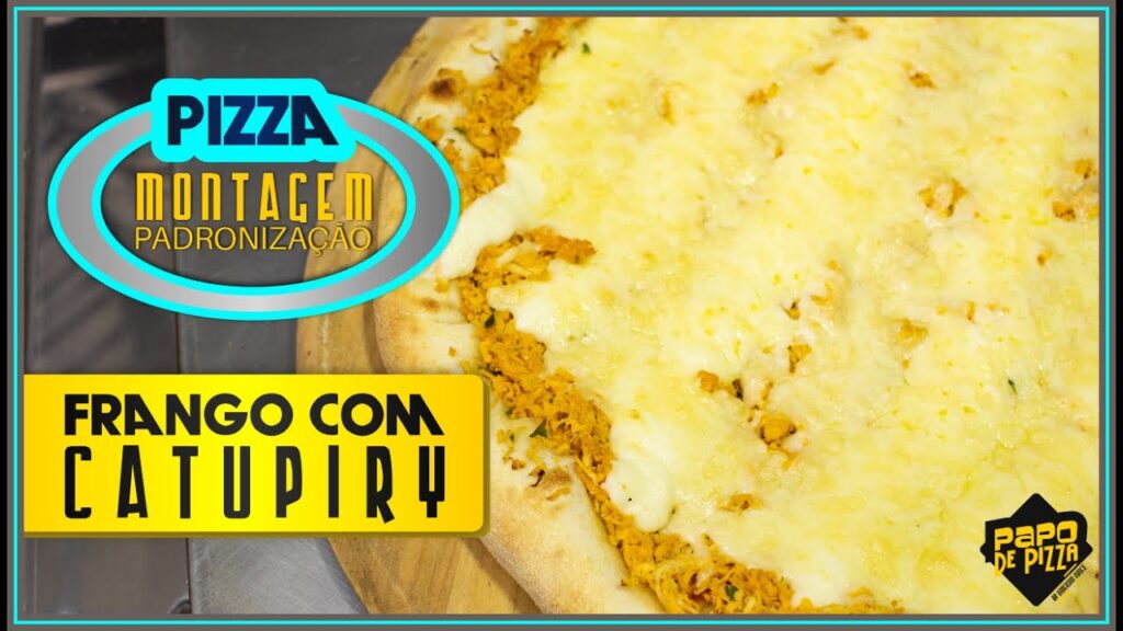 Pizza de Frango com Catupiry Técnica de Montagem e Padronização